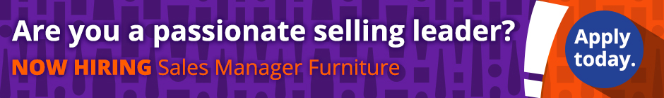 Are you a passionate selling leader? NOW HIRING Sales Manager Furniture! Click here to apply today.