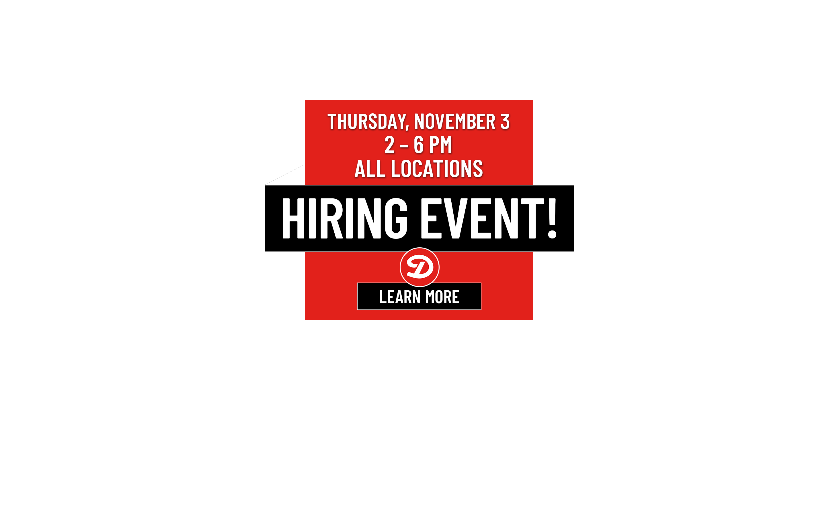 Wednesday, September 21, 2pm - 6pm: All Locations Hiring Event! Learn More