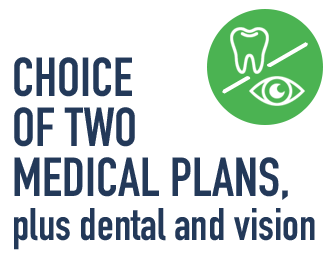 Choice of two medical plans, plus dental and vision