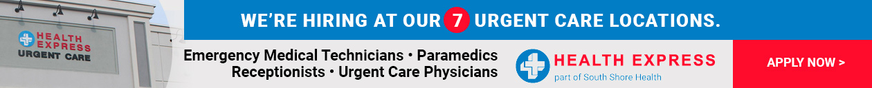 We're hiring at our 7 Urgent Care Locations. Emergency Medial Technicians, Paramedics, Receptionists, Urgent Care Physicians. Click here to Apply Now at Health Express (part of South Shore Health)
